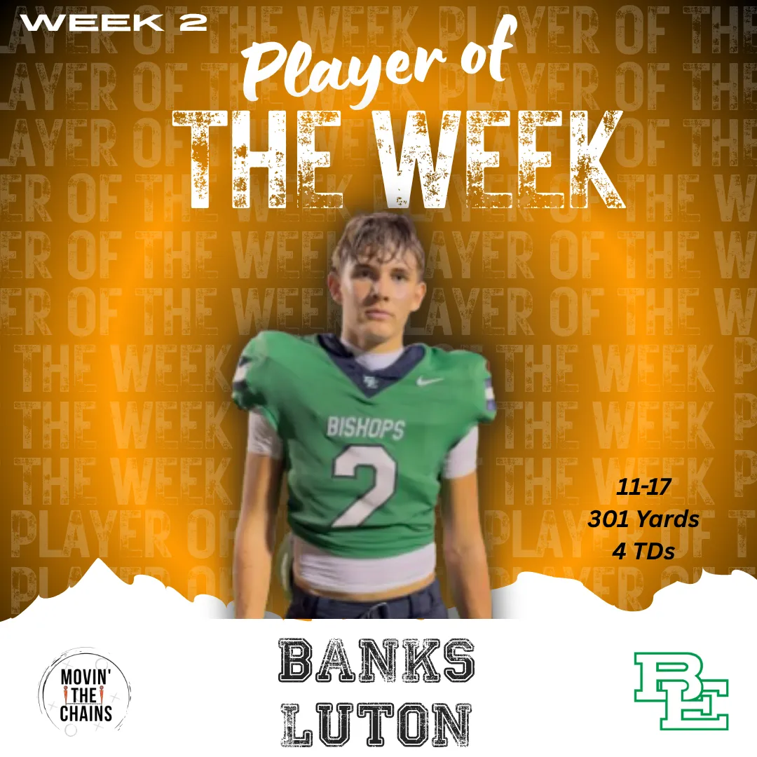 Movin' The Chains Week 2 Player of the Week: Banks Luton, Bishop England. 11-17 301 yards 4 TDs.